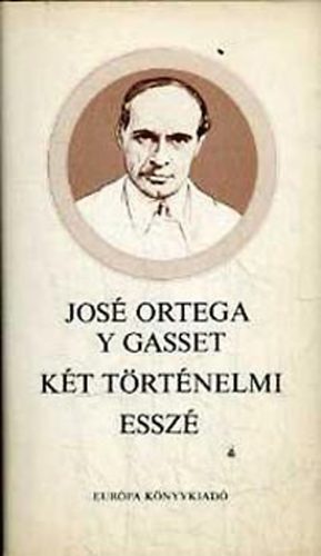 Jos� Ortega Y Gasset - K�t t�rt�nelmi essz�