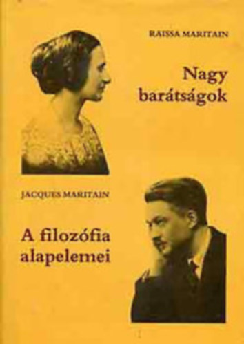 Raissa Maritain, Jacques Maritain - Nagy barátságok o A filozófia alapelemei - általános bevezetés a filozófiába