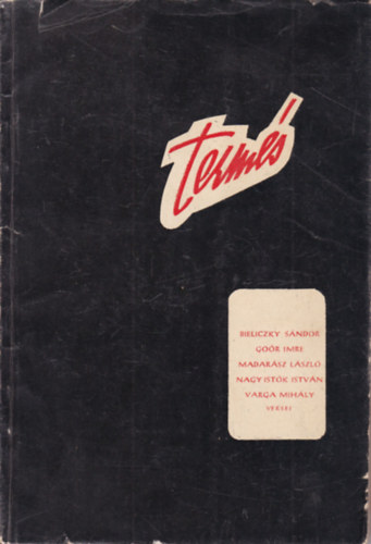 T�th L�szl� (szerk.) - Term�s (Bieliczky S�ndor, Go�r Imre, Madar�sz l�szl�, Nagy Ist�k Istv�n, Varga Mih�ly versei)