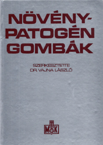 Vajna Lszl dr. (szerk.) - Nvnypatogn gombk - A kmiai s biolgiai vdekezs krdsei