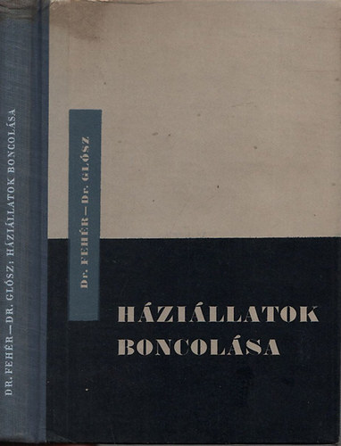 Feh�r Gy�rgy dr.; Gl�sz L�szl� dr. - H�zi�llatok boncol�sa (2. b�v�tett kiad�s)