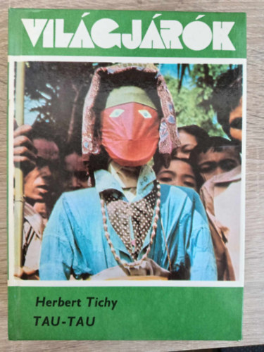 Herbert Tichy, Szamosi Ivnn (szerk.) - Tau-tau - A Sulu-tenger istenei s nomd trzsei kzt (Vilgjrk 157.)
