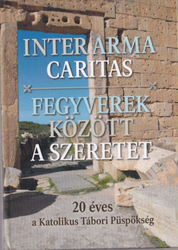 Inter arma caritas - Fegyverek k�z�tt a szeretet