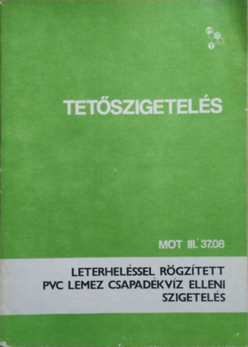 Bencsik Antal - MOT III. 37.08 - Tet�szigetel�s - Leterhel�ssel r�gz�tett PVC lemez csapad�kv�z elleni szigetel�s
