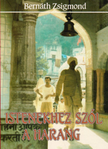 Bernth Zsigmond - Istenekhez szl a harang - indiai tinapl, 1987-1988