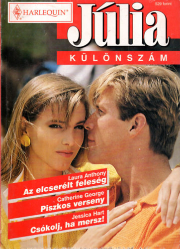 Laura Anthony, Catherine George, Jessica Hart - Jlia klnszm 199/4  ( Az elcserlt felesg+ Piszkos verseny+Cskolj,ha mersz )