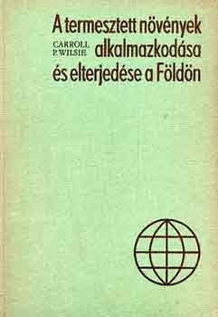 Carroll P. Wilsie - A termesztett n�v�nyek alkalmazkod�sa �s elterjed�se a F�ld�n