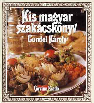 Gundel Károly - Kis magyar szakácskönyv