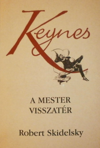 Robert Skidelsky - Keynes, a mester visszatr