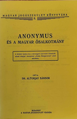 Dr. Altorjay Sándor - Anonymus és a magyar ősalkotmány