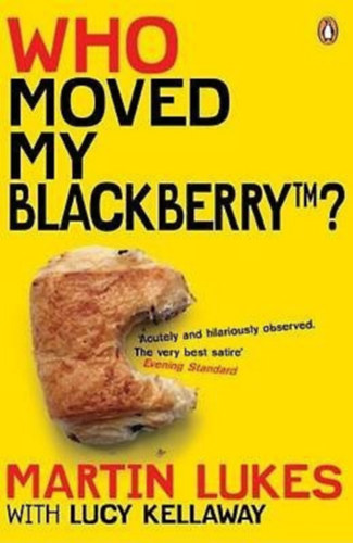 Lucy Kellaway, Martin Lukes - Who moved my BlackBerry?