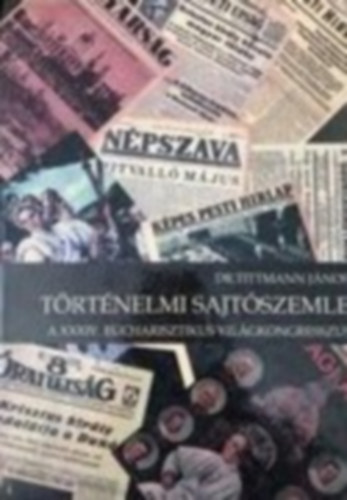 Trtnelmi sajtszemle a XXXIV. eucharisztikus vilgkongresszus