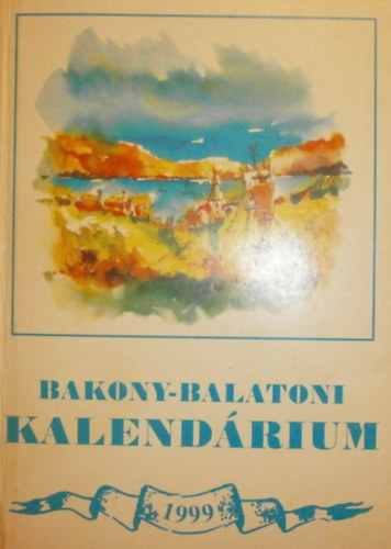 Varga Bla (szerk.) - Bakony-Balatoni Kalendrium 1999