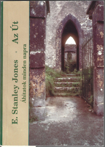 E. Stanley Jones - Az �t- �hitatok minden napra