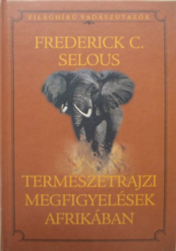 Selous, Frederickcourteney - Termszetrajzi megfigyelsek Afrikban