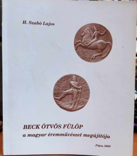 H. Szabó Lajos - Beck Ötvös Fülöp a magyar éremművészet megújítója