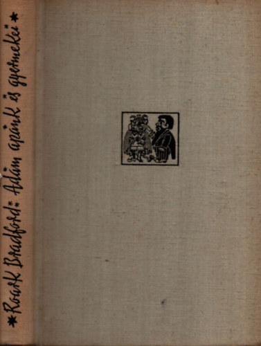 Roark Bradford, Szerk.: Ponori Thewrewk Aurél, Ford.: Devecseri Gábor; Majoros István, Graf.: Helena Zmatliková - Ádám apánk és gyermekei - Mesék azokról az időkről, amikor az Úr még úgy járta a földet, mint akármelyik más ember