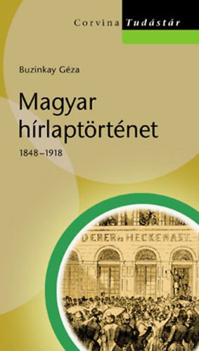 Buzinkay Gza - Magyar hrlaptrtnet 1848-1918