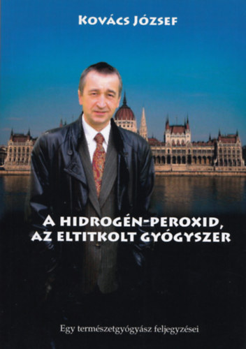 Dr. Kovács József - A hidrogén-peroxid, az eltitkolt gyógyszer