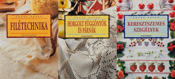 3 k�tet az �gyes kezek sorozatb�l: Fil�technika + Horgolt f�gg�ny�k �s p�rn�k + Keresztszemes szeg�lyek