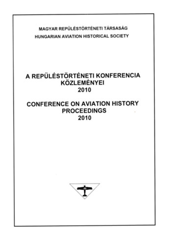 Bakos Attila, Czigler Kl�ra, Heged�s Dezs� dr. (f�szerk.) - A rep�l�st�rt�neti konferencia k�zlem�nyei 2010