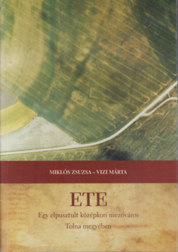 Mikls Zsuzsa, Vizi Mrta - Ete- Egy elpusztult kzpkori mezvros Tolna megyben