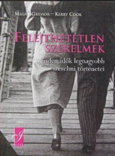 Gressor, Megan; Cook, Kerry - Felejthetetlen szerelmek - Minden idk legnagyobb szerelmi trtnetei