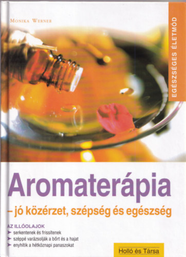 Monica Werner - Aromater�pia (J� k�z�rzet, sz�ps�g �s eg�szs�g)