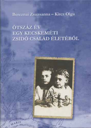 Bereznai Zsuzsanna, Kircz Olga - tszz v egy kecskemti zsid csald letbl