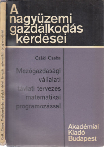 Cs�ki Csaba - Mez�gazdas�gi v�llalati t�vlati tervez�s matematikai programoz�ssal (A nagy�zemi gazd�lkod�s k�rd�sei)