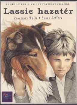 Wells, Rosemary-Jeffers, Susan - Lassie hazat�r AZ EREDETI ERIC KNIGHT T�RT�NET 1938-B�L