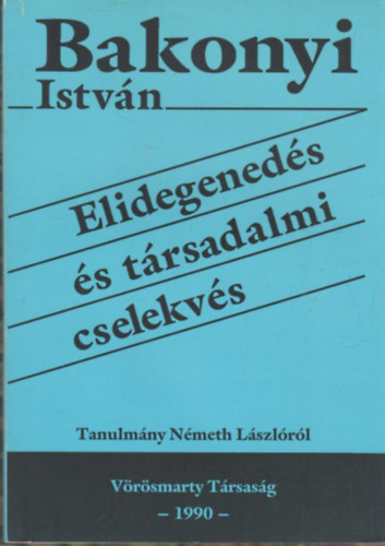 Bakonyi Istvn - Elidegeneds s trsadalmi cselekvs