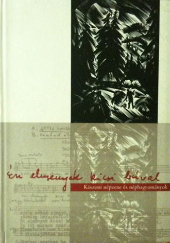 Sebestyn Dob Kra (szerk) - n elmegyek kicsi bval (Kszoni npzene s nphagyomnyok 1952-bl)