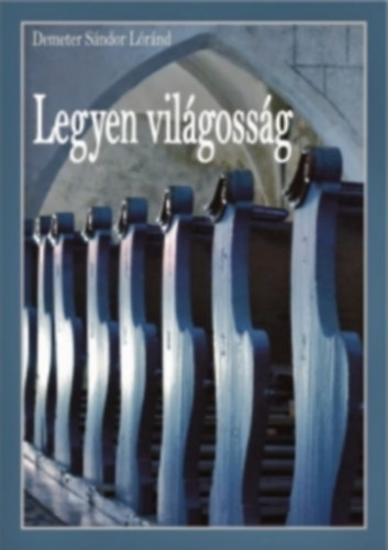 Demeter Sndor Lrnd - Legyen vilgossg