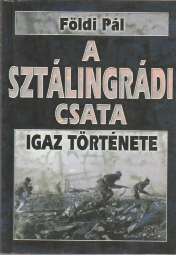 Fldi Pl - A sztlingrdi csata igaz trtnete- A hall 50 rja igaz trtnete