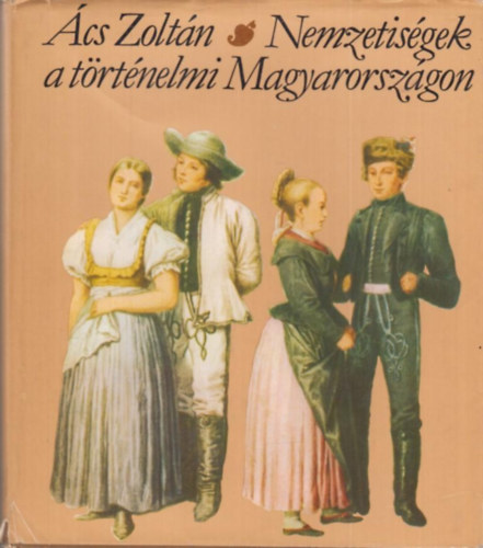 Ács Zoltán - Nemzetiségek a történelmi Magyarországon