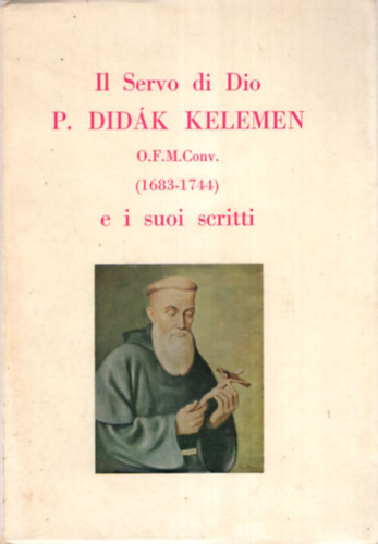 Il Servo di Dio P. Did�k Kelemen O.F. M. Conv.  ( 1683-1744 ) e i suoi scritti