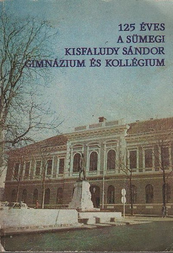 Hamar Imre (szerk.) - 125 ves a smegi Kisfaludy Sndor Gimnzium s Kollgium
