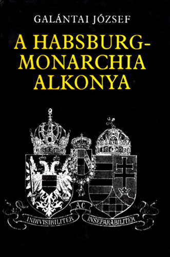 Galántai József - A Habsburg-monarchia alkonya