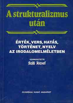Szili J�zsef - A strukturalizmus ut�n: �rt�k, vers, hat�s, t�rt�net, nyelv az...