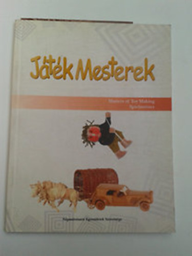 Gémesné Deák Júlia - Játék mesterek - Masters of Toy Making Spielmeister
