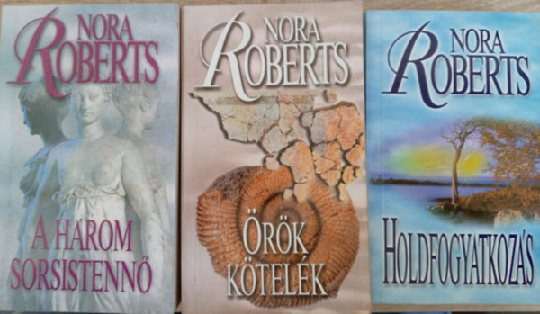 Nora Roberts - (3db) Nora Roberts nll regny: A Hrom sorsistenn + rk ktelk + Holdfogyatkozs