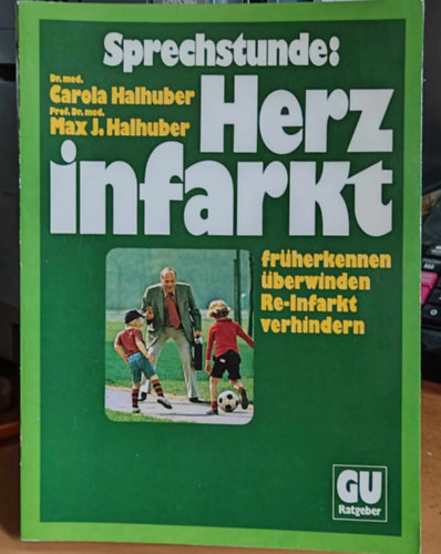 Dr. Carola Halhuber, Max J. Halhuber - Sprechstunde: Herzinfarkt - frherkennen, berwinden, Re-Infarkt verhindern - Der umfassende Ratgeber fr Koronar- und Herzinfarkt-Kranke