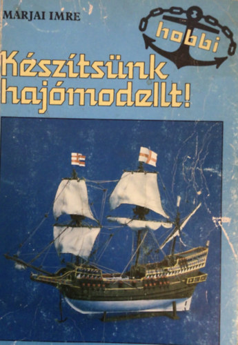 Marjai Imre - Készítsünk hajómodellt!
