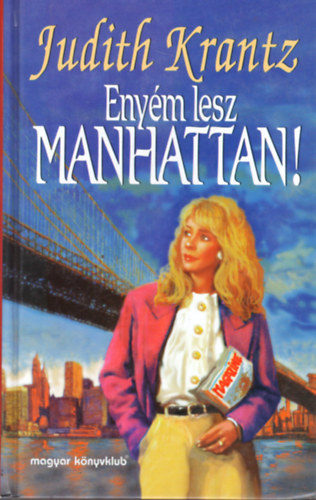 Judith Krantz - Enyém lesz Manhattan!