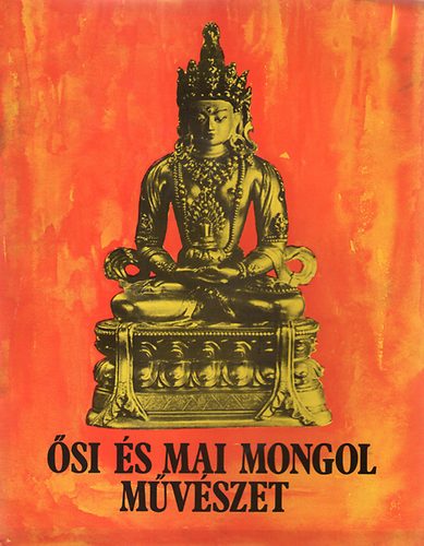 Szke Vera (szerk.) - si s mai mongol mvszet