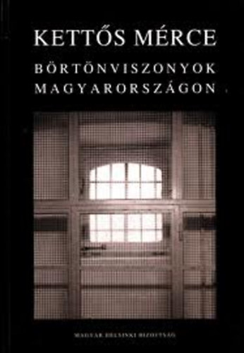 Kdr Andrs Dr.-Kszeg Ferenc (szerk.) - Ketts mrce (Brtnviszonyok Magyarorszgon)
