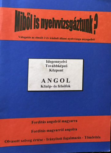 dr. Fonydi Jen (szerk.) - Mibl is nyelvvizsgztunk? Vlogats az elmlt 3 v rsbeli llami nyelvvizsga anyagaibl - Angol