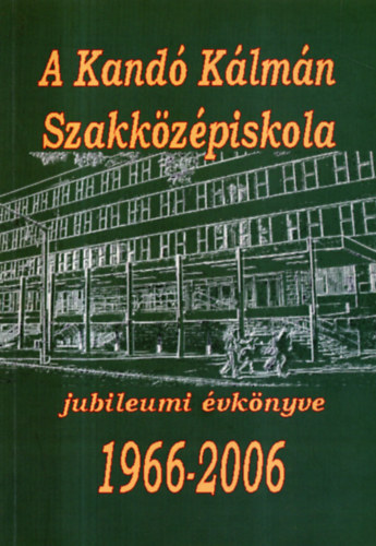 Toronyin Demeter Erika, Prilln Csords Csilla - A Kand Klmn Szakkzpiskola jubileumi vknyve 1966-2006- DVD mellklettel