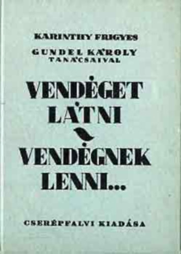 Karinthy Frigyes, Gundel Kroly - Vendget ltni-Vendgnek lenni... (reprint)